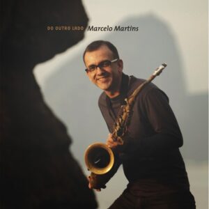 Marcelo Martins disco, sax - mais um dos grands saxofnistas brasileiros